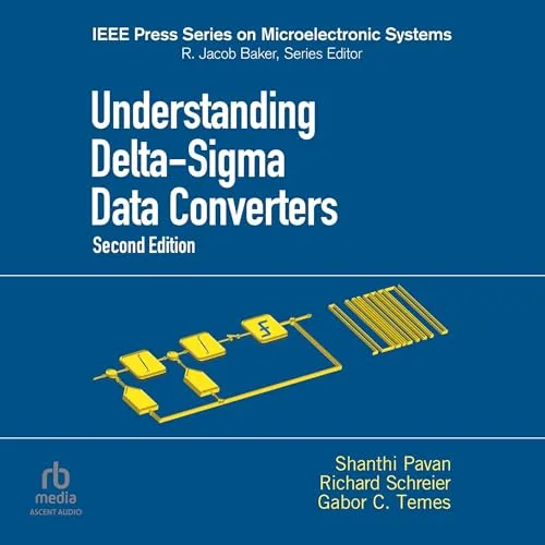 Understanding Delta-Sigma Data Converters (2nd Edition) By Shanthi Pavan, Richard Schreier, Gabor C. Temes